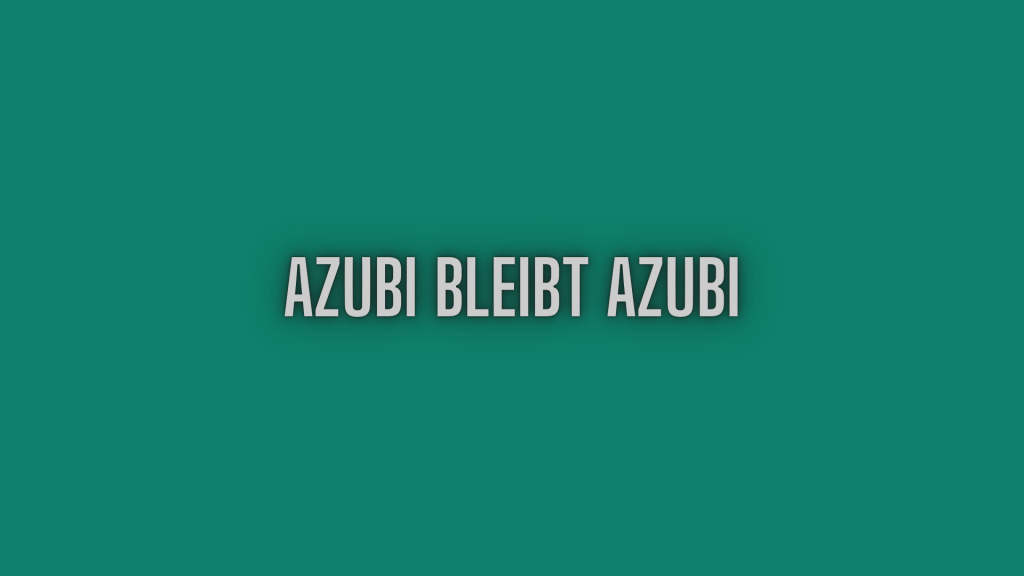 Azubi bleibt Azubi