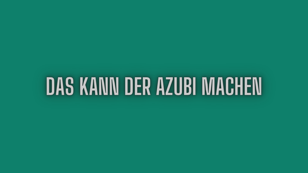 Das kann der Azubi machen