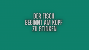 Der Fisch beginnt am Kopf zu stinken