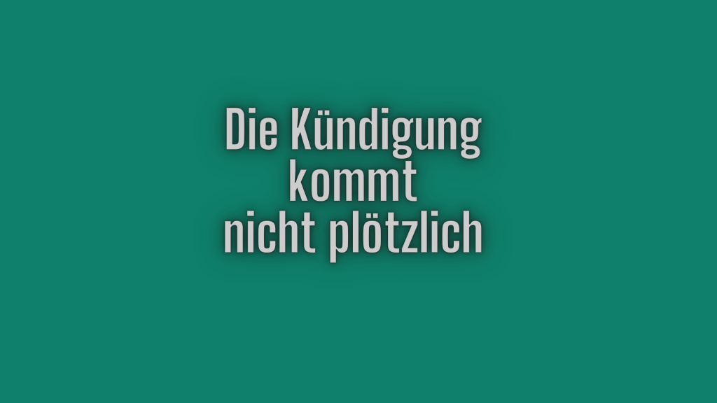 Die Kündigung kommt nicht plötzlich