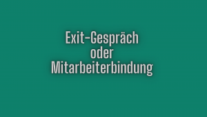 Exit-Gespräch oder Mitarbeiterbindung