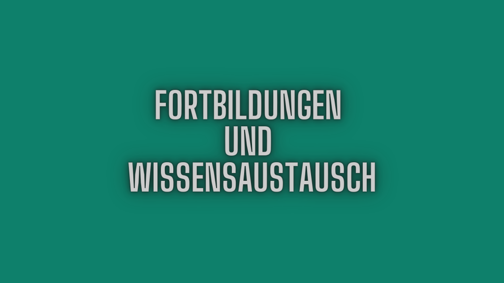 Fortbildungen und Wissensaustausch