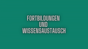 Fortbildungen und Wissensaustausch