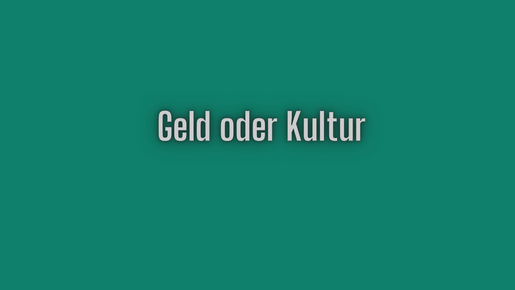 Geld oder Kultur