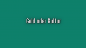 Geld oder Kultur