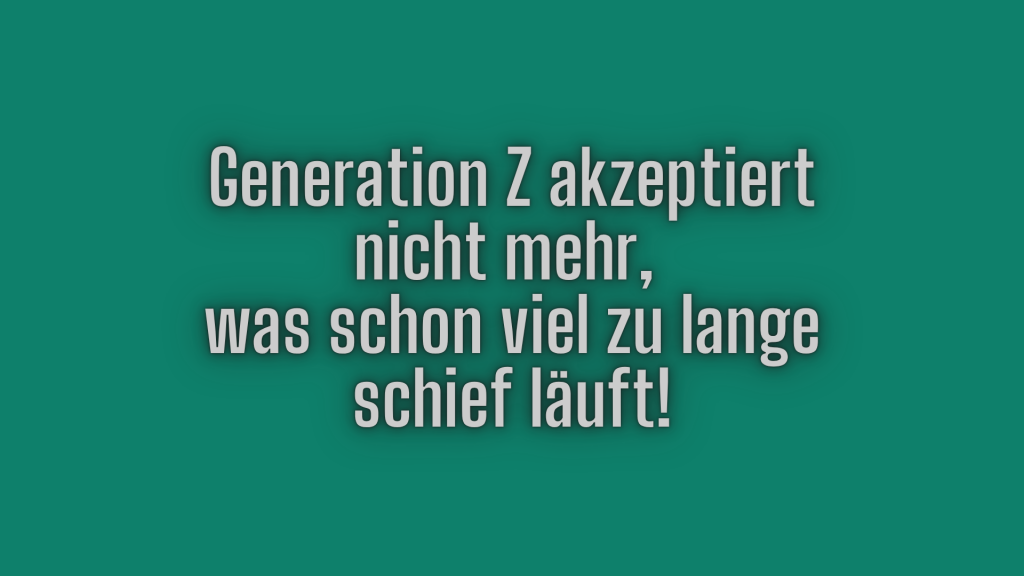 Generation-Z-akzeptiert-nicht-mehr-was-schon-viel-zu-lange-schief-laeuft.