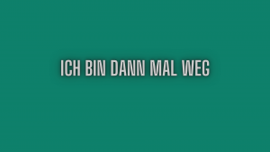 Ich bin dann mal weg.