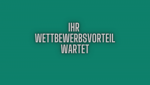 Ihr Wettbewerbsvorteil wartet