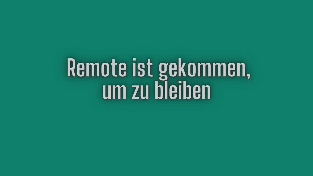 Remote ist gekommen, um zu bleiben