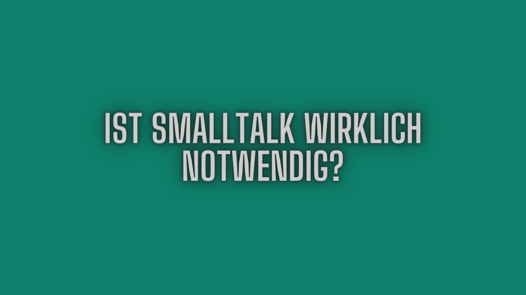 Ist Smalltalk wirklich notwendig?