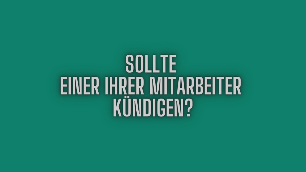 Sollte einer Ihrer Mitarbeiter kündigen?