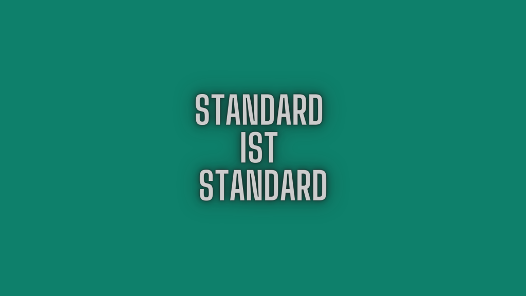Standard ist Standard