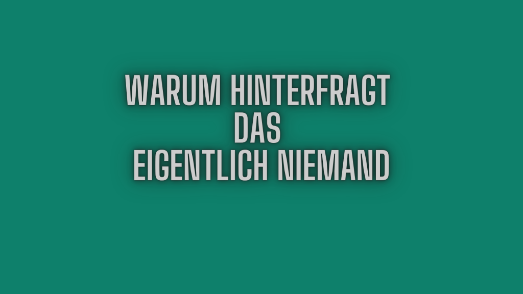 Warum hinterfragt das eigentlich niemand