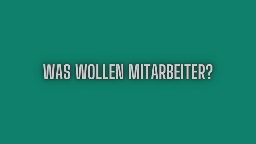 Was wollen Mitarbeiter?