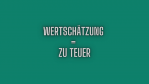 Wertschätzung = zu Teuer
