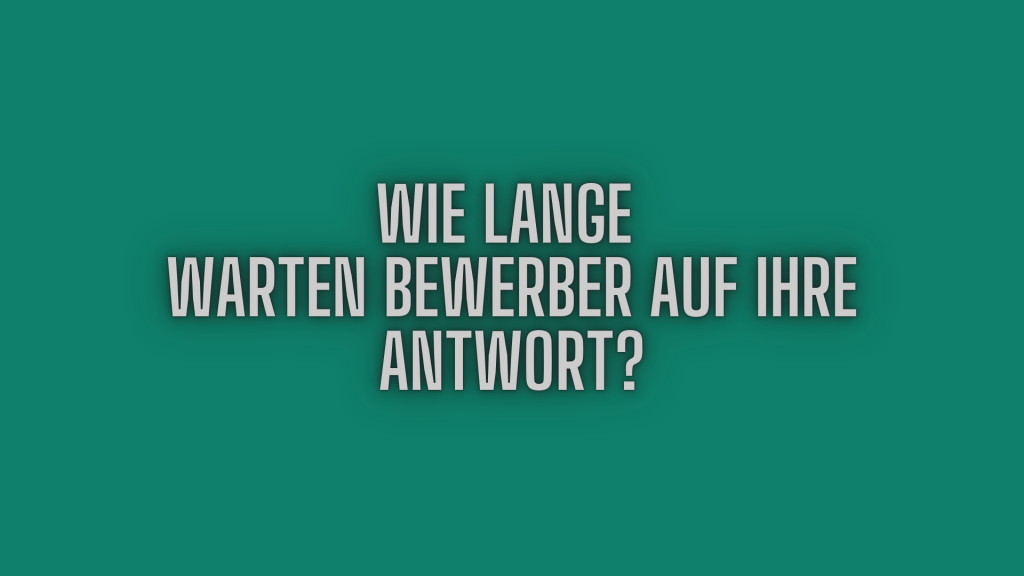 Wie lange warten Bewerber auf eine Antwort?